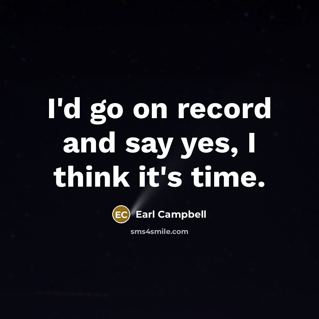 “I'd go on record and say yes, I think it's…” quote by Earl Campbell