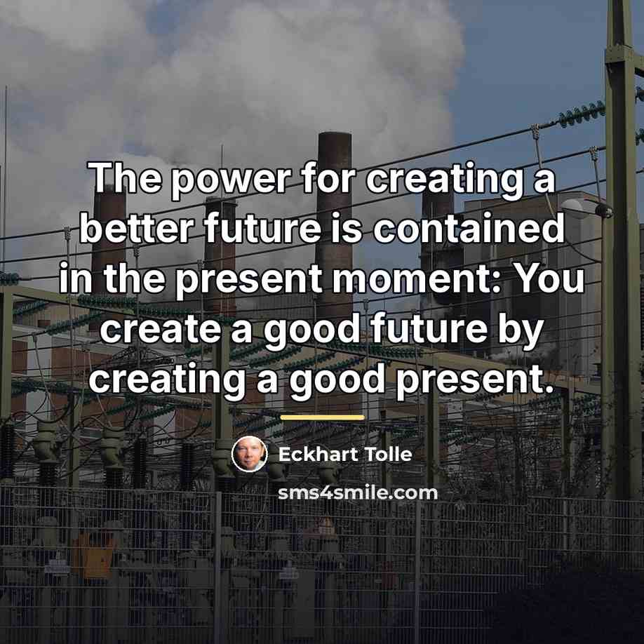 “The power for creating a better future is contained in…” quote by Eckhart Tolle