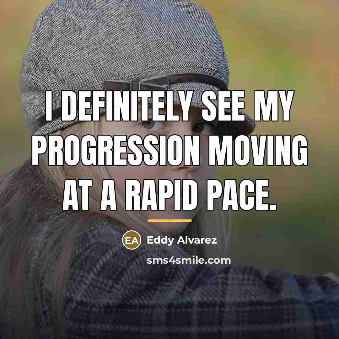 “I definitely see my progression moving at a rapid pace.…” quote by Eddy Alvarez