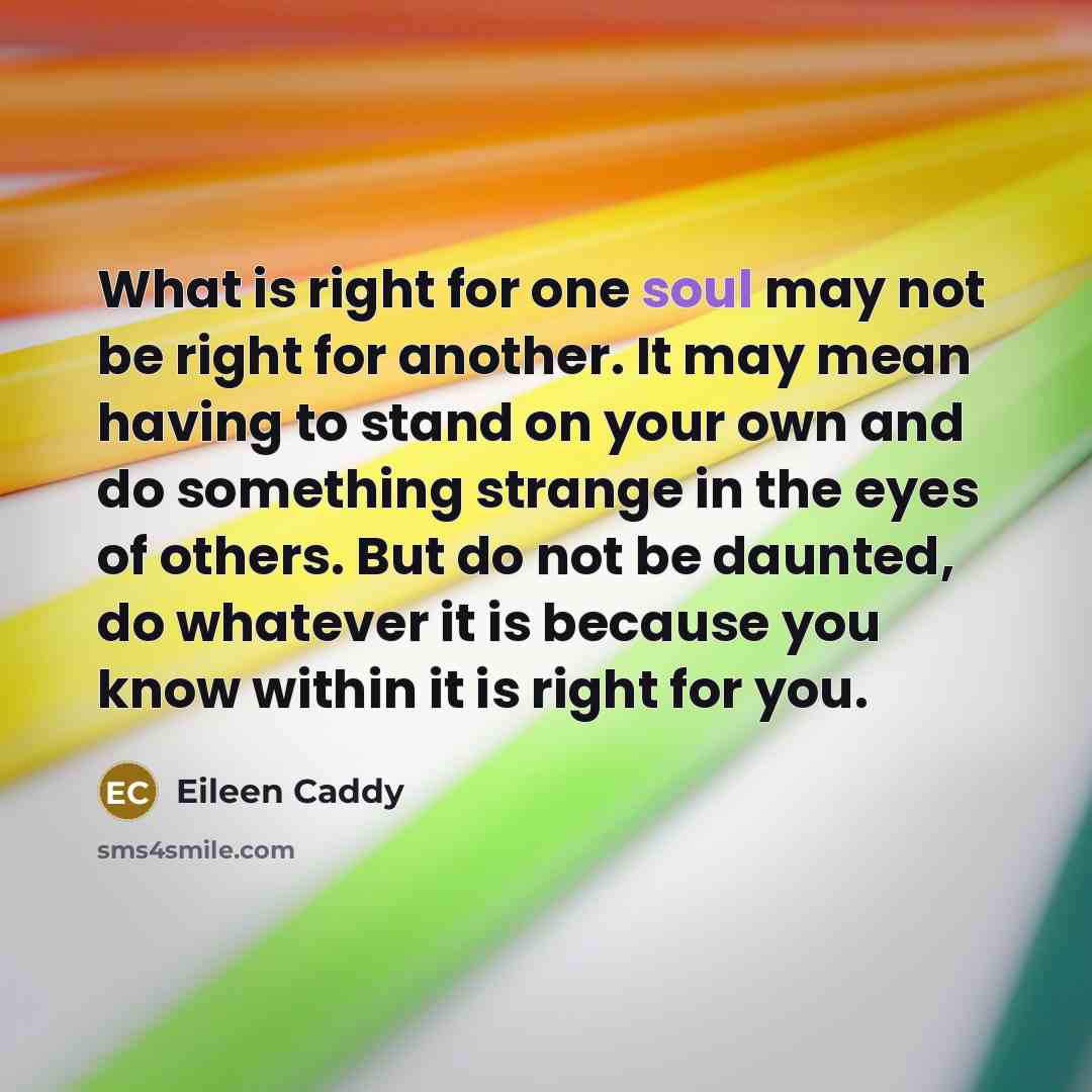 “What is right for one soul may not be right…” quote by Eileen Caddy
