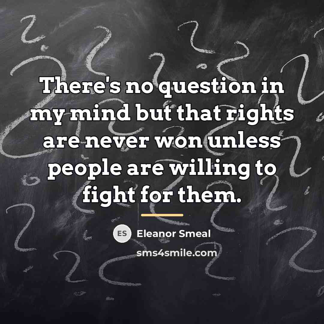 “There's no question in my mind but that rights are…” quote by Eleanor Smeal