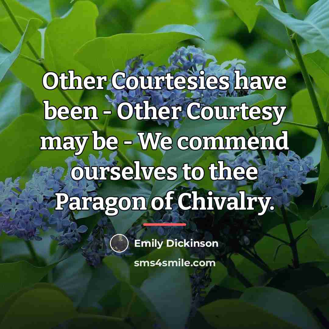 “Other Courtesies have been - Other Courtesy may be -…” quote by Emily Dickinson