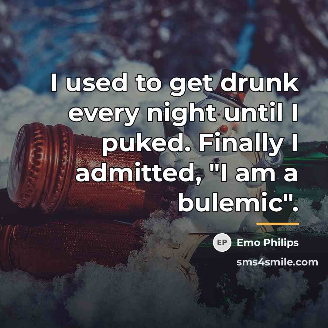 “I used to get drunk every night until I puked.…” quote by Emo Philips