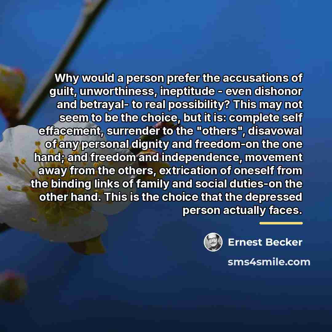 “Why would a person prefer the accusations of guilt, unworthiness,…” quote by Ernest Becker