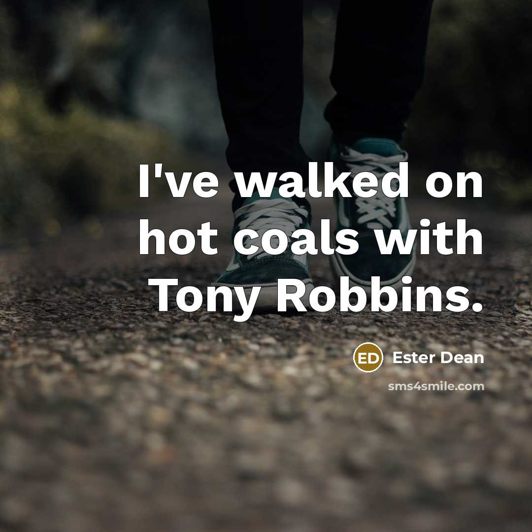 “I've walked on hot coals with Tony Robbins.…” quote by Ester Dean