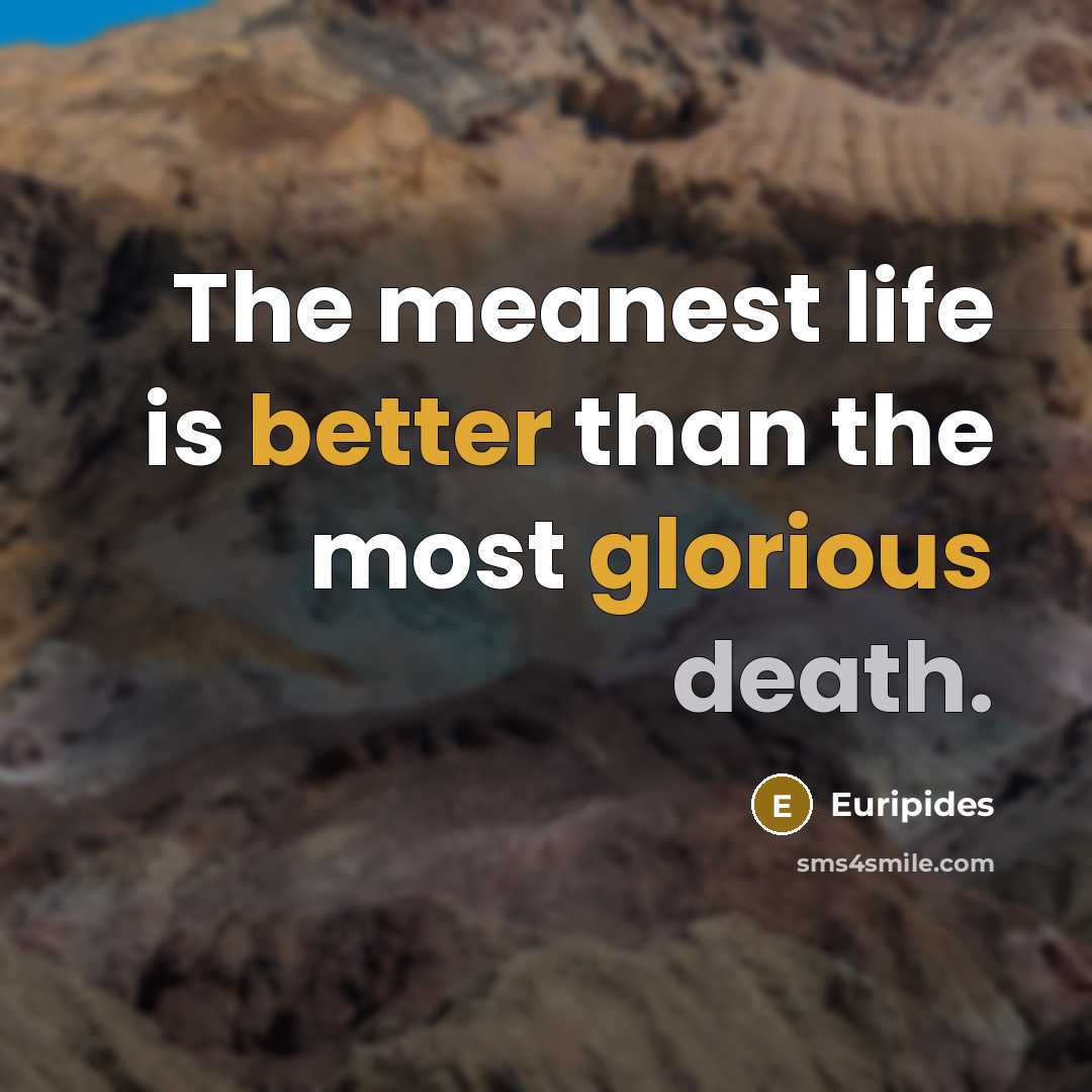 “The meanest life is better than the most glorious death.…” quote by Euripides