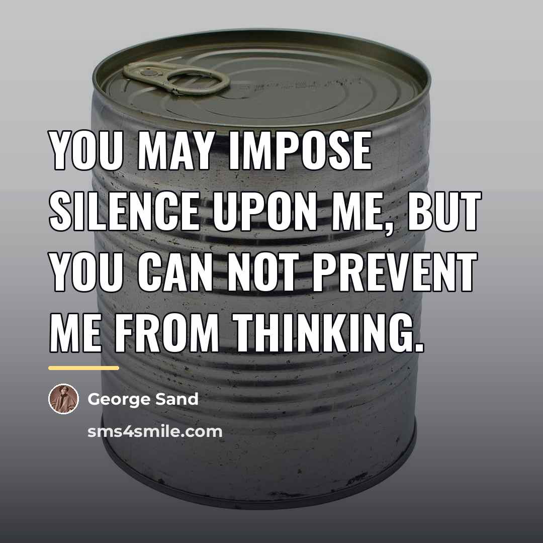 “You may impose silence upon me, but you can not…” quote by George Sand