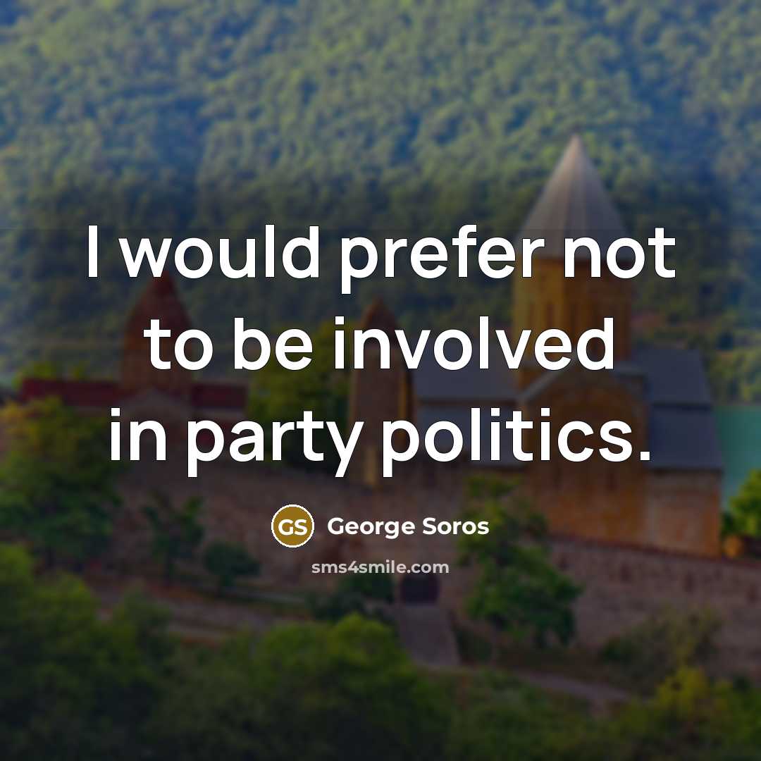 “I would prefer not to be involved in party politics.…” quote by George Soros