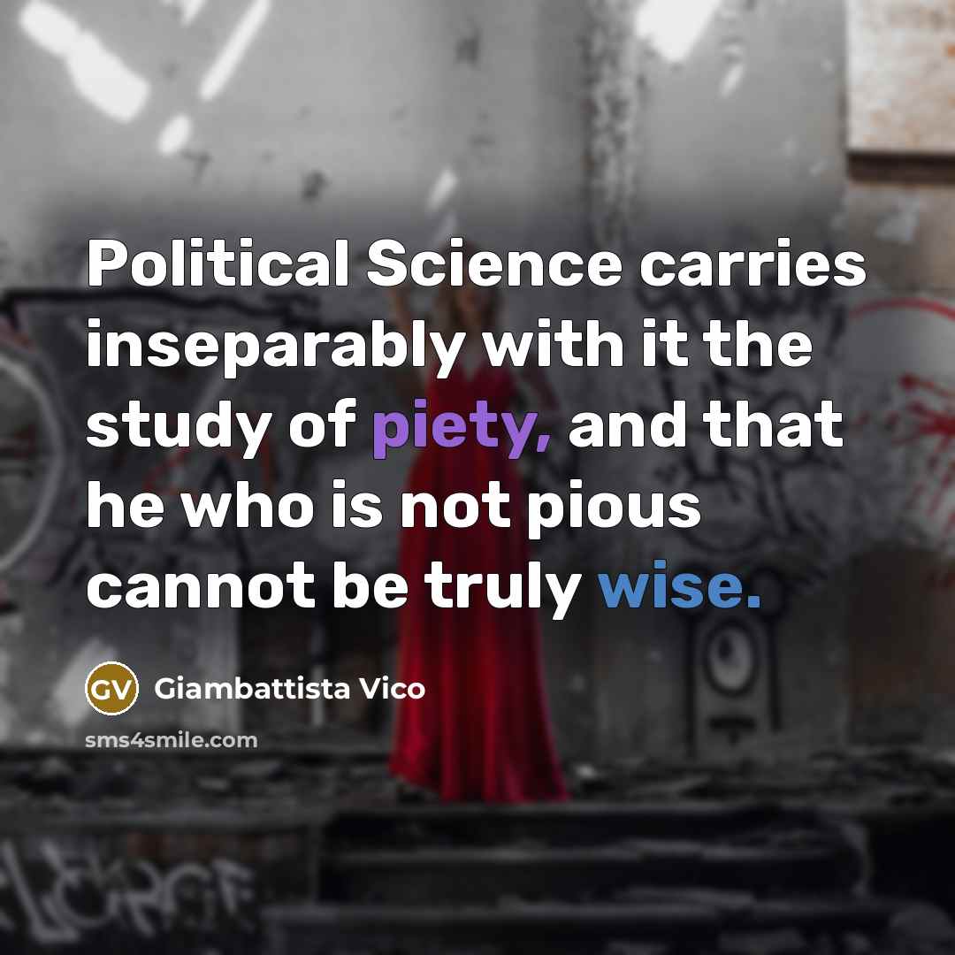 “Political Science carries inseparably with it the study of piety,…” quote by Giambattista Vico