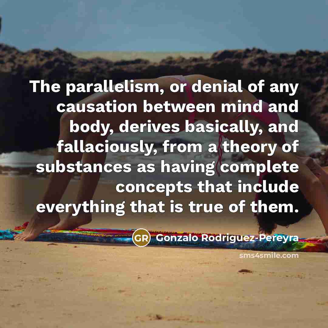 “The parallelism, or denial of any causation between mind and…” quote by Gonzalo Rodriguez-Pereyra