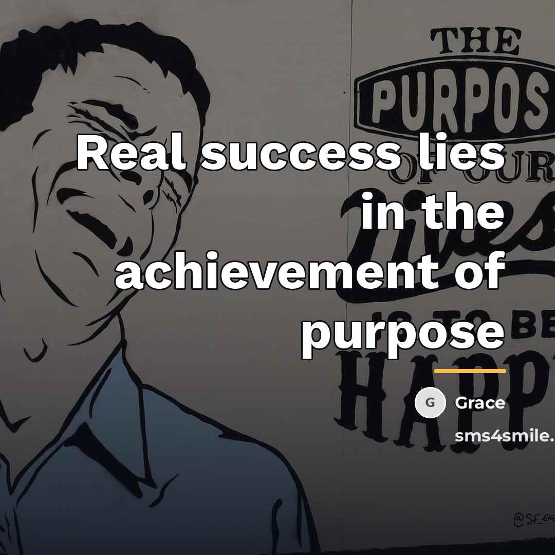 “Real success lies in the achievement of purpose…” quote by Grace