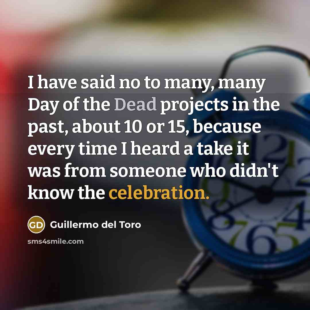 “I have said no to many, many Day of the…” quote by Guillermo del Toro