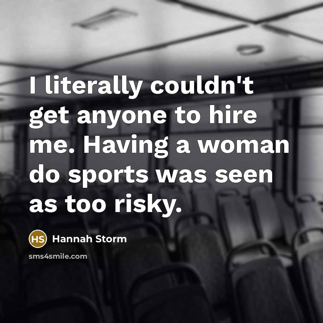 “I literally couldn't get anyone to hire me. Having a…” quote by Hannah Storm
