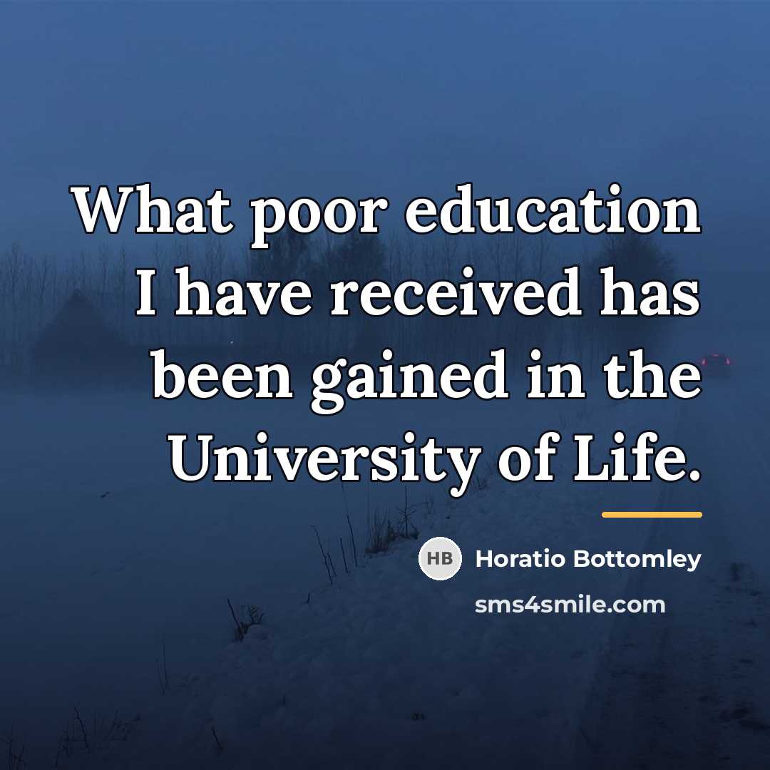 “What poor education I have received has been gained in…” quote by Horatio Bottomley