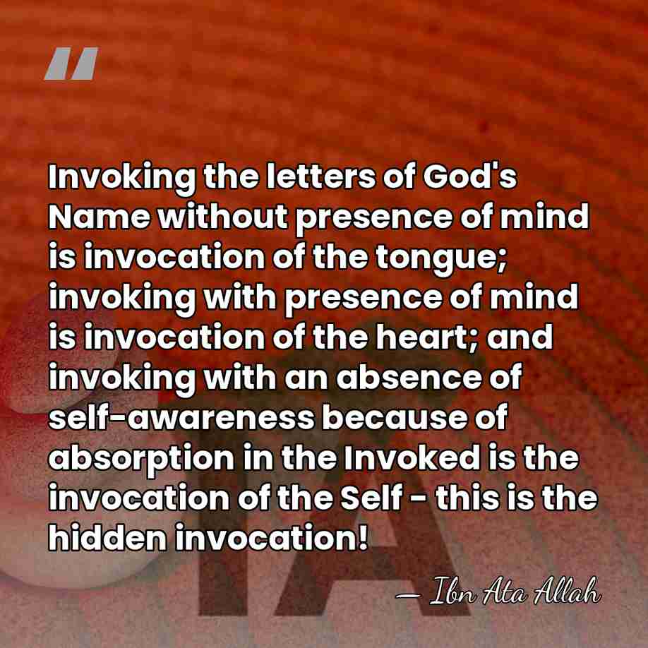 Invoking the letters of God's Name without presence of mind is invocation&hellip; - Ibn Ata Allah