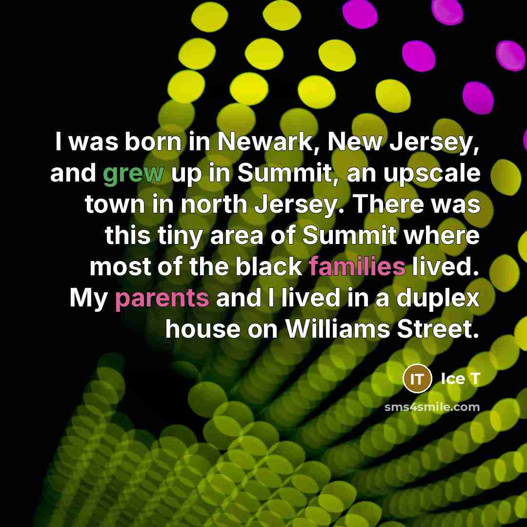 “I was born in Newark, New Jersey, and grew up…” quote by Ice T