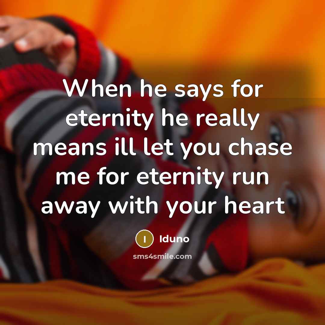 “When he says for eternity he really means ill let you chase me for eternity run away with your heart” quote by Iduno