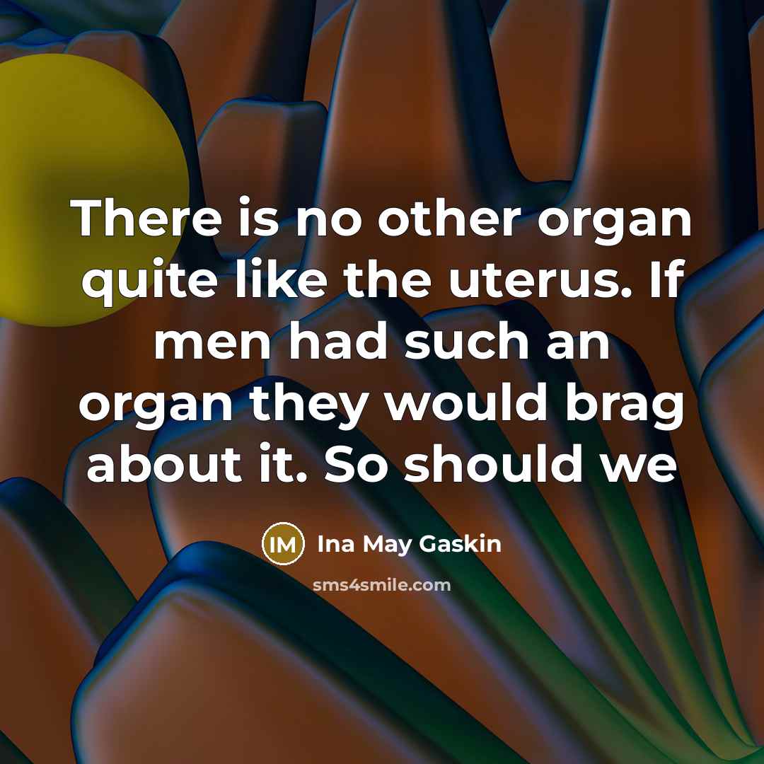 “There is no other organ quite like the uterus. If…” quote by Ina May Gaskin