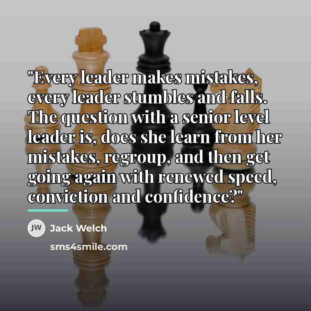 “"Every leader makes mistakes, every leader stumbles and falls. The…” quote by Jack Welch