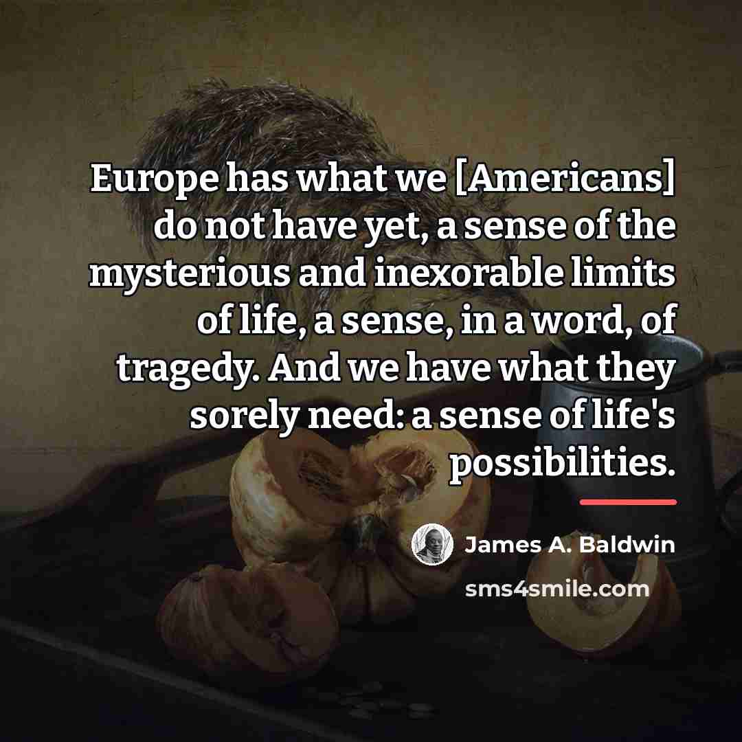 “Europe has what we [Americans] do not have yet, a…” quote by James A. Baldwin