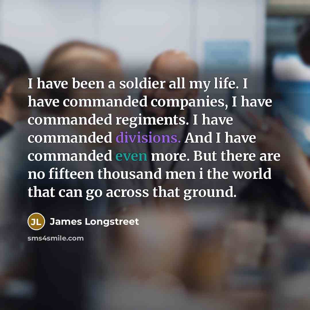 “I have been a soldier all my life. I have…” quote by James Longstreet