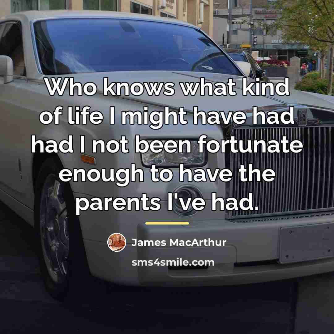 “Who knows what kind of life I might have had…” quote by James MacArthur