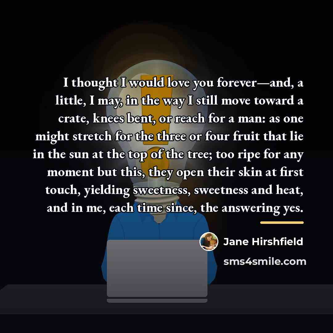 “I thought I would love you forever—and, a little, I…” quote by Jane Hirshfield