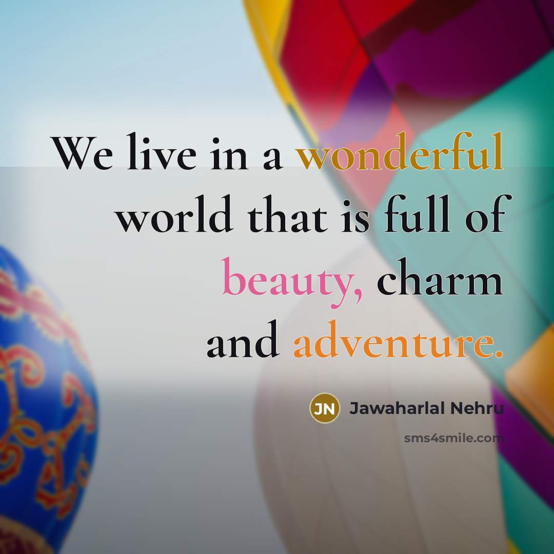 “We live in a wonderful world that is full of…” quote by Jawaharlal Nehru