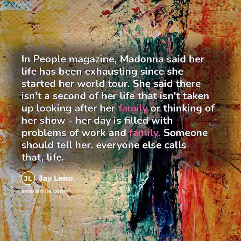 “In People magazine, Madonna said her life has been exhausting…” quote by Jay Leno