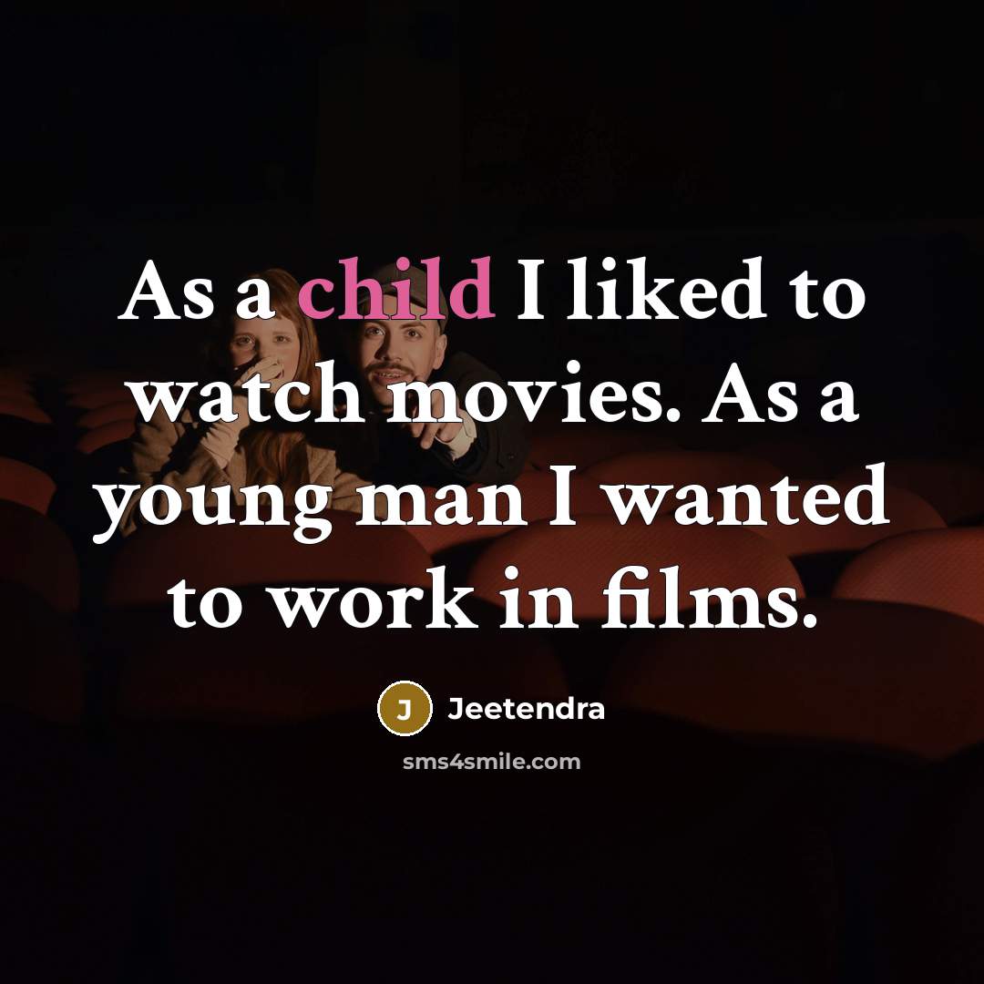 “As a child I liked to watch movies. As a…” quote by Jeetendra