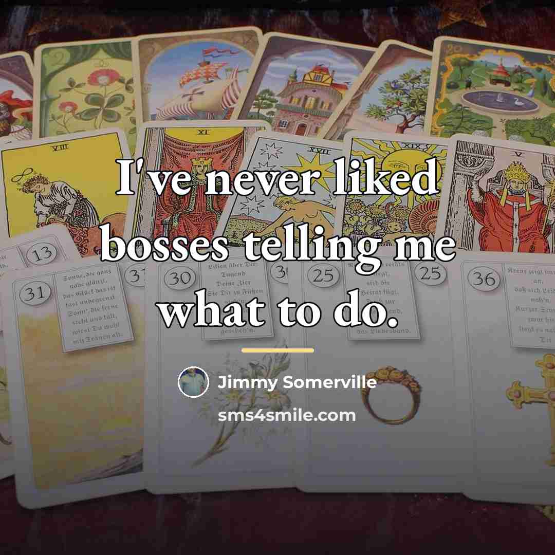 “I've never liked bosses telling me what to do.…” quote by Jimmy Somerville