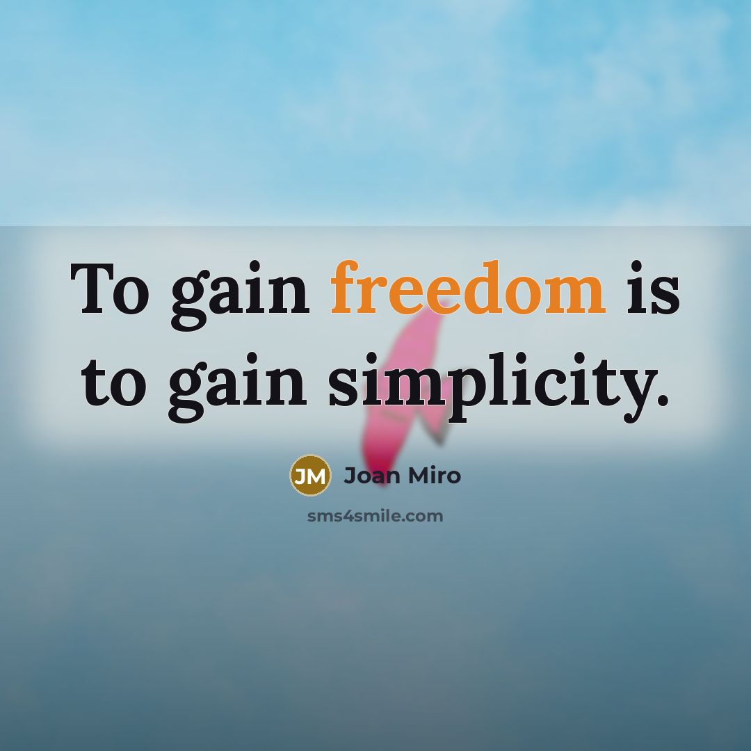 “To gain freedom is to gain simplicity.…” quote by Joan Miro