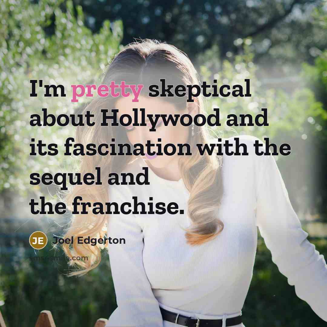 “I'm pretty skeptical about Hollywood and its fascination with the…” quote by Joel Edgerton