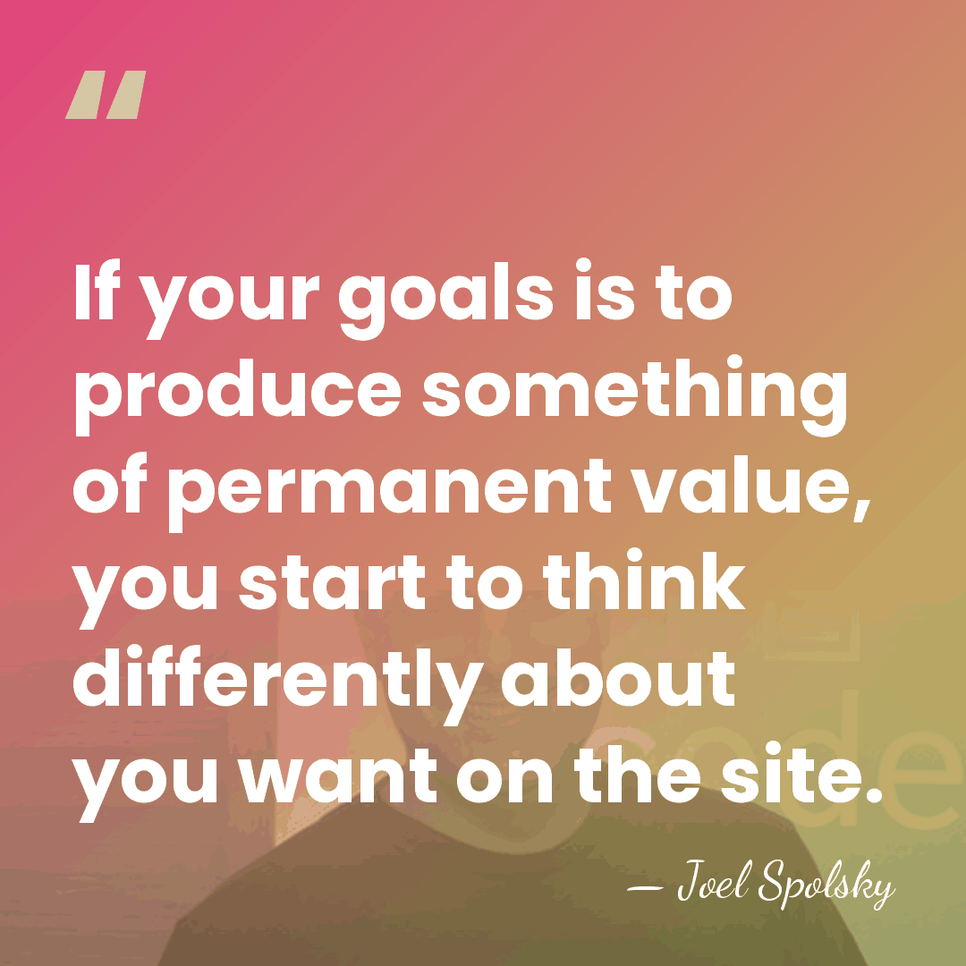 If your goals is to produce something of permanent value, you start&hellip; - Joel Spolsky