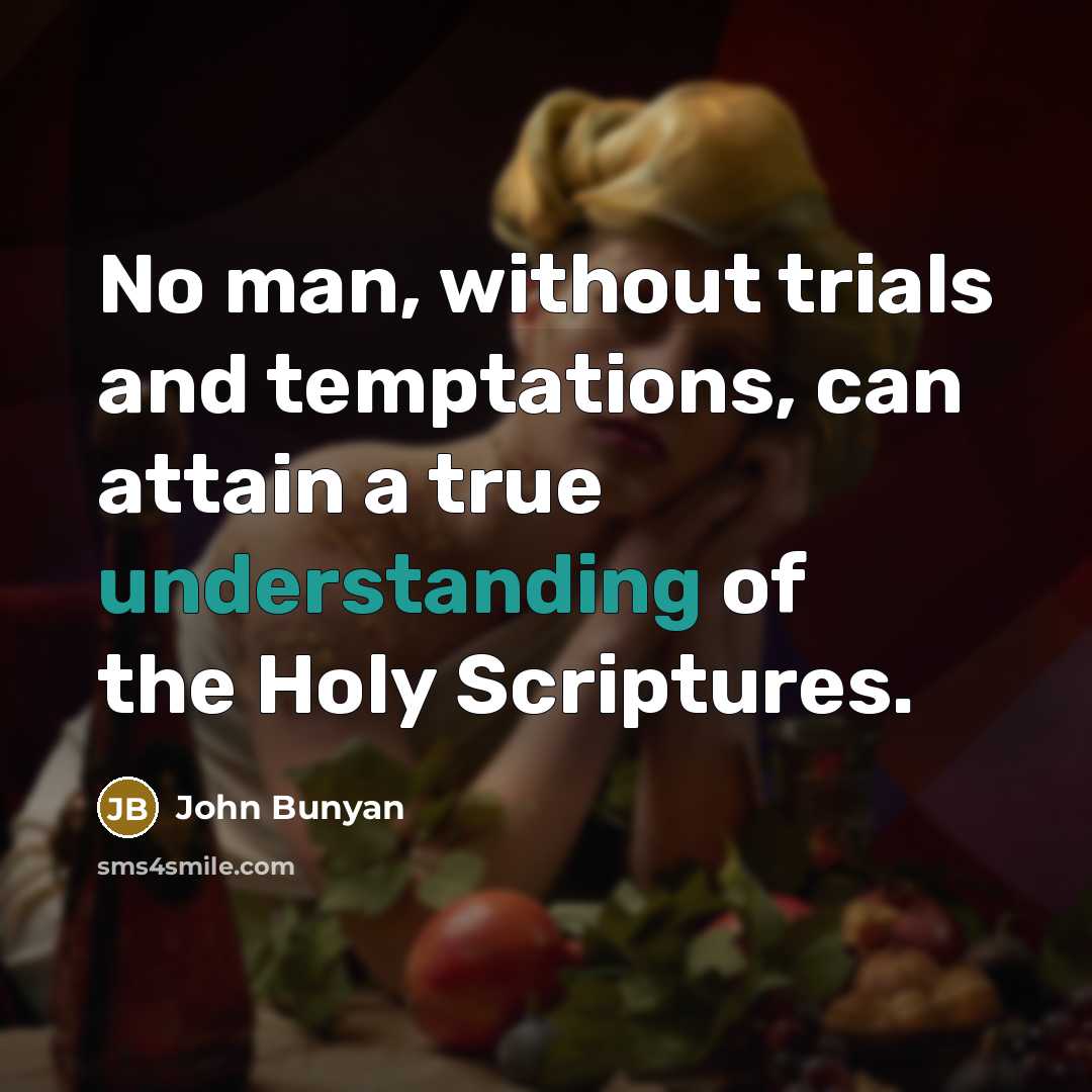 “No man, without trials and temptations, can attain a true…” quote by John Bunyan