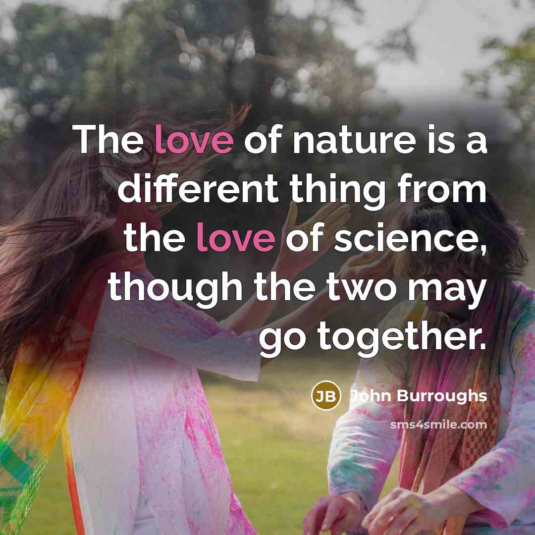 “The love of nature is a different thing from the…” quote by John Burroughs