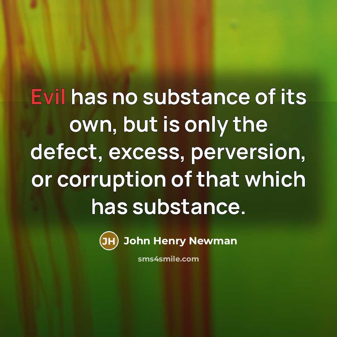 “Evil has no substance of its own, but is only…” quote by John Henry Newman