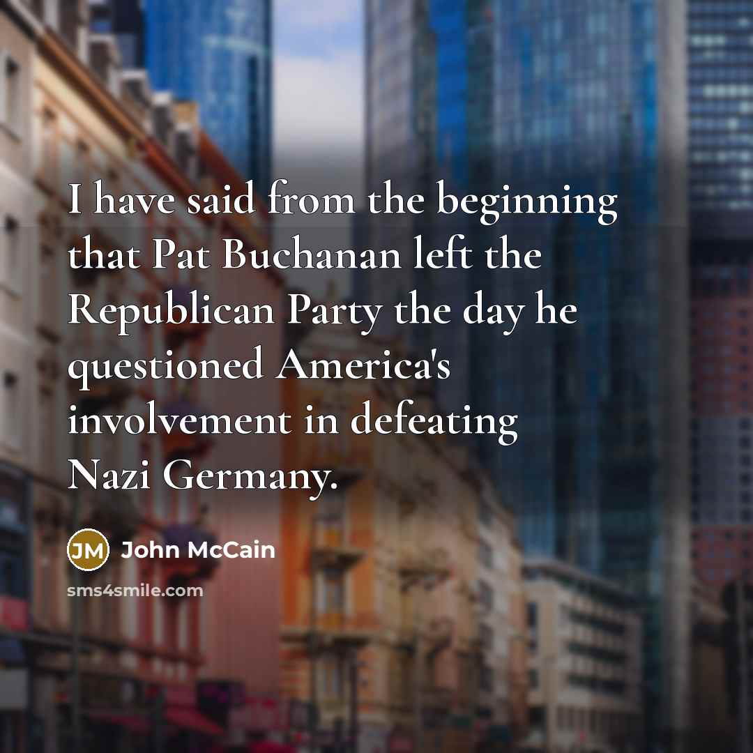 “I have said from the beginning that Pat Buchanan left…” quote by John McCain