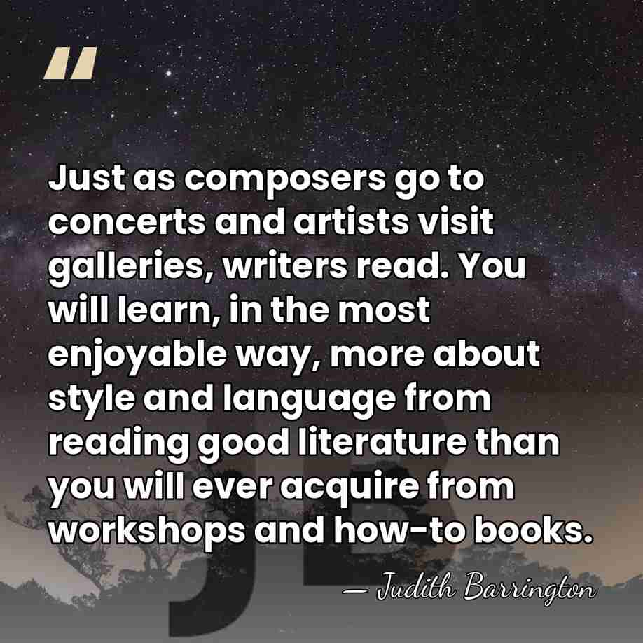 Just as composers go to concerts and artists visit galleries, writers read.&hellip; - Judith Barrington