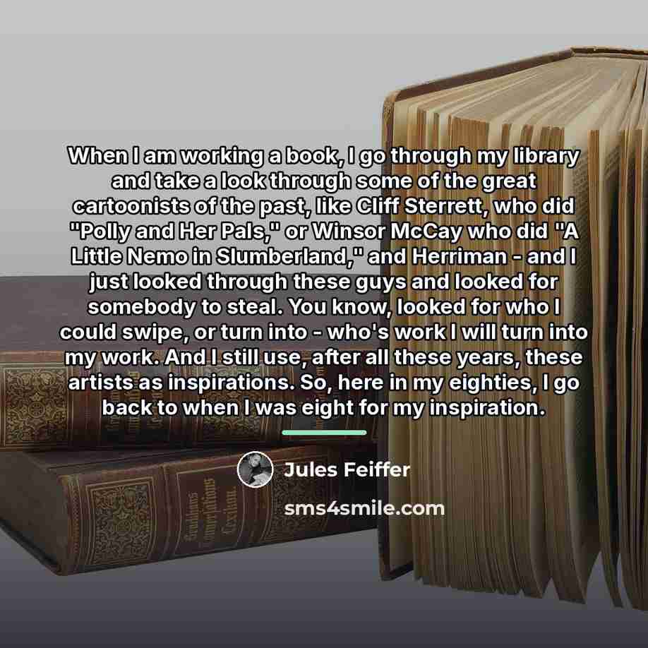 “When I am working a book, I go through my…” quote by Jules Feiffer