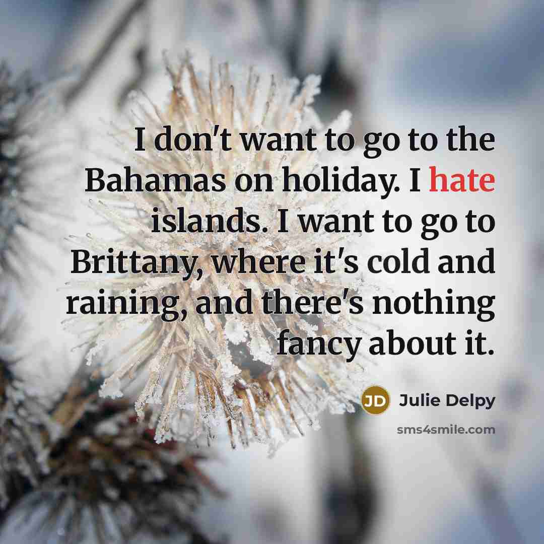 “I don't want to go to the Bahamas on holiday.…” quote by Julie Delpy