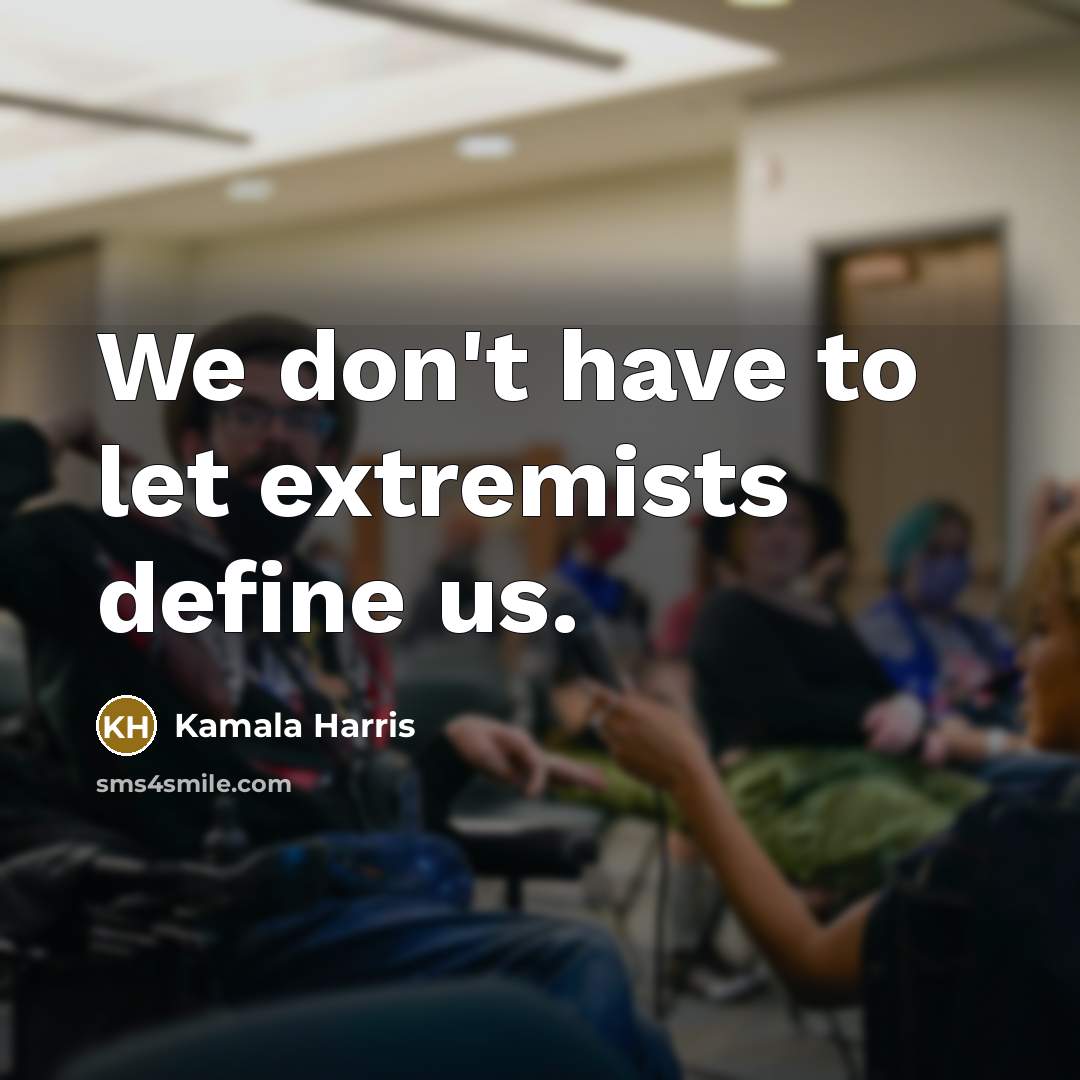 “We don't have to let extremists define us.…” quote by Kamala Harris