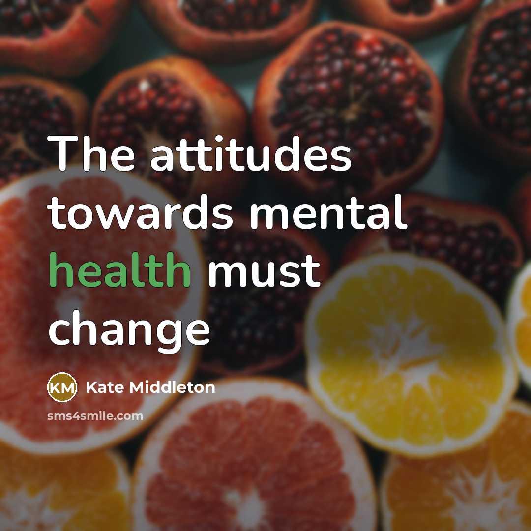 “The attitudes towards mental health must change…” quote by Kate Middleton