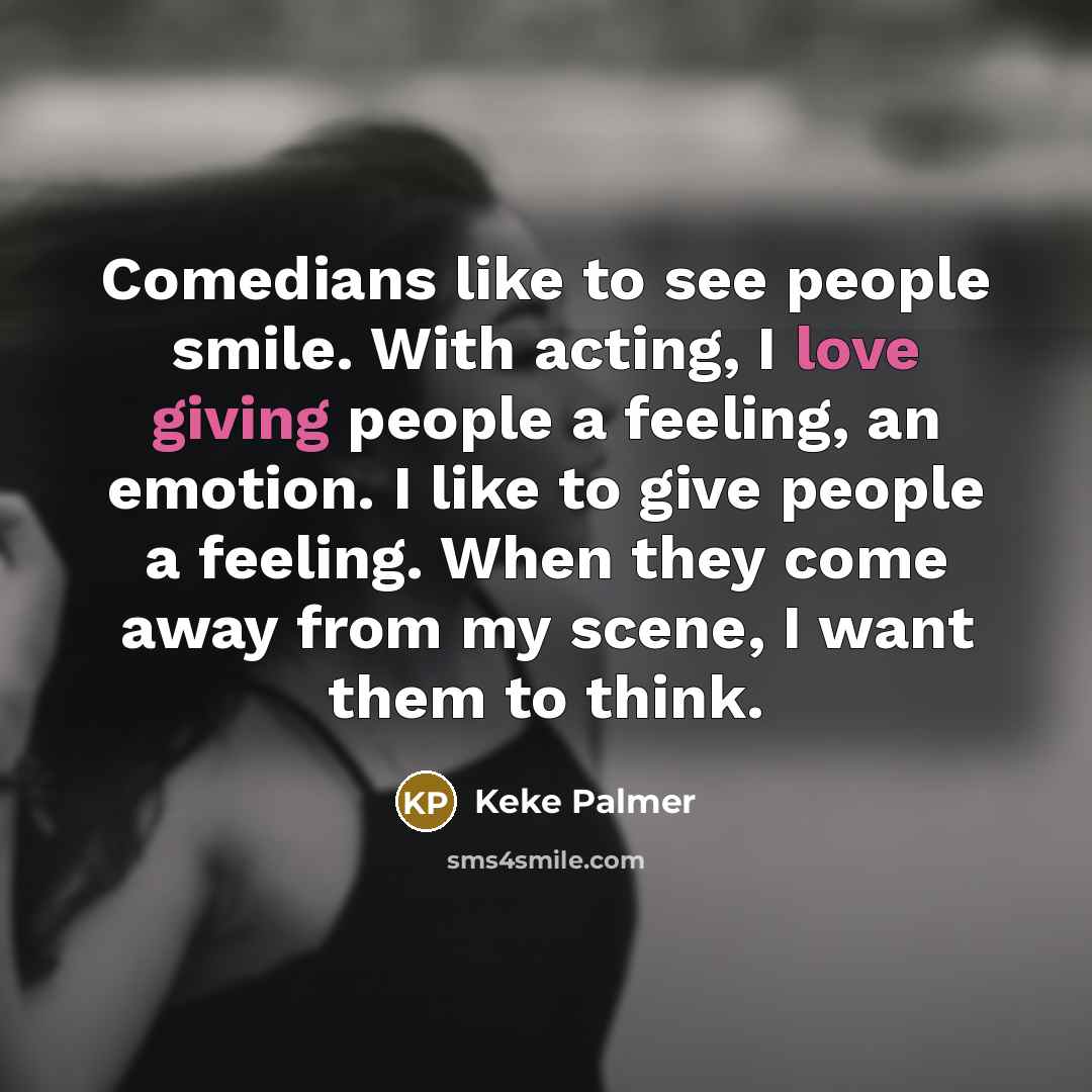 “Comedians like to see people smile. With acting, I love…” quote by Keke Palmer