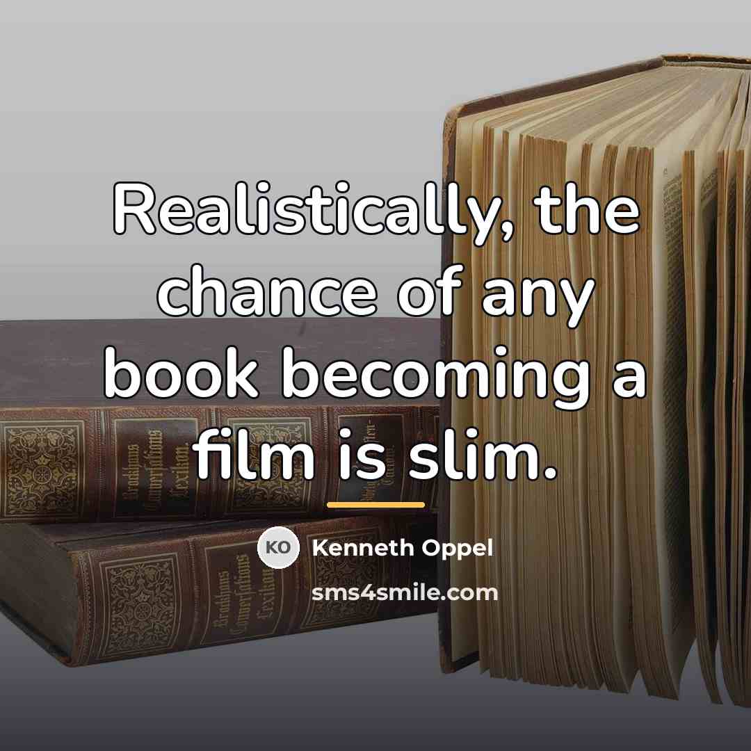 “Realistically, the chance of any book becoming a film is…” quote by Kenneth Oppel