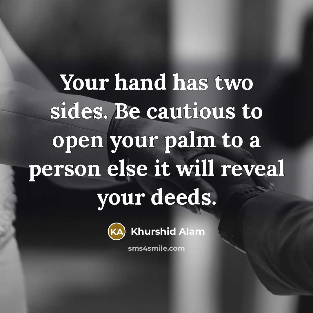“Your hand has two sides. Be cautious to open your…” quote by Khurshid Alam