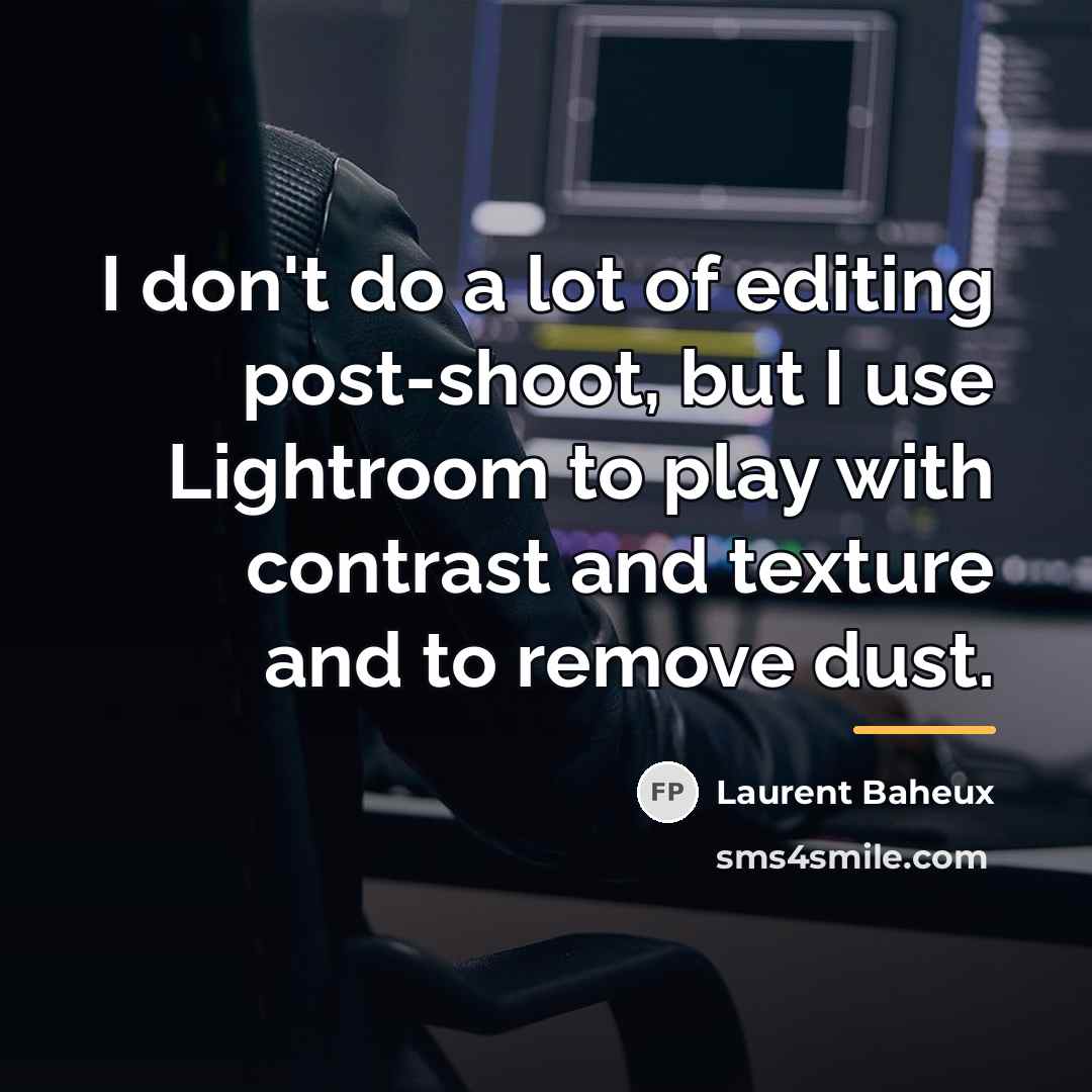 “I don't do a lot of editing post-shoot, but I…” quote by Laurent Baheux