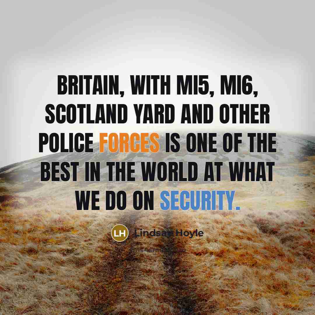 “Britain, with MI5, MI6, Scotland Yard and other police forces…” quote by Lindsay Hoyle