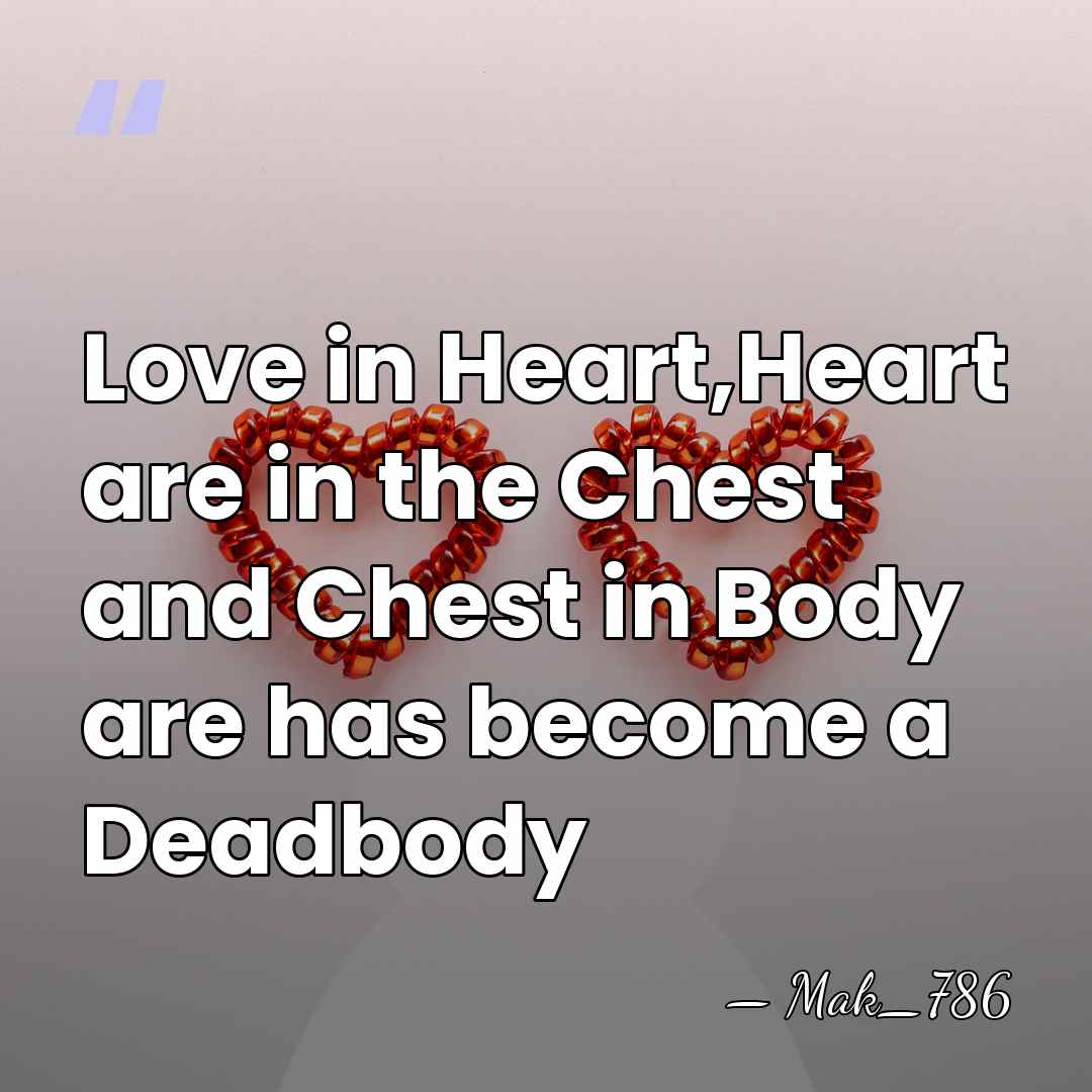 Love in Heart,Heart are in the Chest and Chest in Body are&hellip; - Mak_786