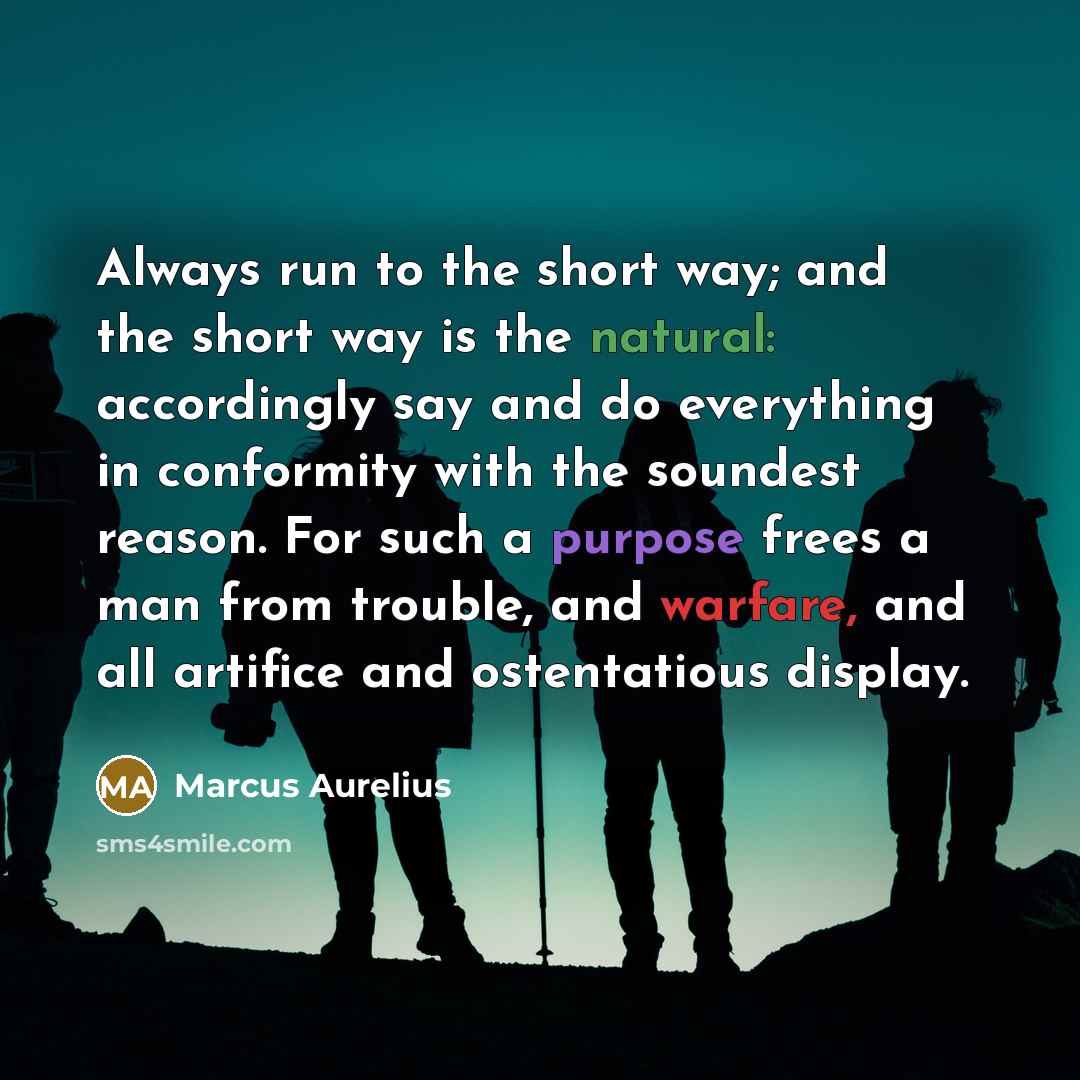 “Always run to the short way; and the short way…” quote by Marcus Aurelius